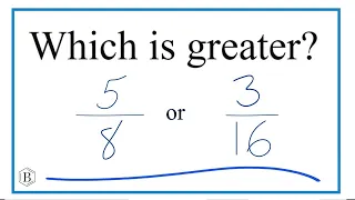 Which fraction is greater 5/8 or 3/16?