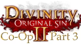 Let's Play Divinity Original Sin 2 Co-Op [Part 3]