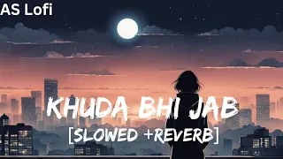 Khuda Bhi Jab [Slowed +Reverb] | Tony Kakkar, Neha Kakkar | AS Lofi