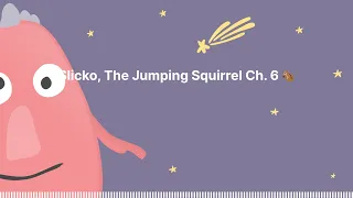 Sleep Tight Stories - Bedtime Stories for Kids - Slicko, The Jumping Squirrel Ch. 6 🐿️