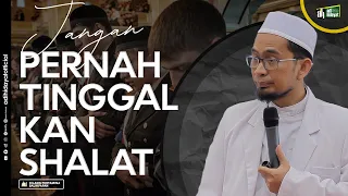 Jangan Pernah Tinggalkan Shalat - Ustadz Adi Hidayat