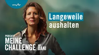 Langeweile aushalten | Podcast Meine Challenge | MDR