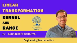 Kernel | Range | Linear Transformation | Engineering Mathematics  -  PAATHSHALA PANDIT