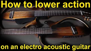 how to lower the action on an electro acoustic guitar (Yamaha SLG200n & Yamaha SLG200s)