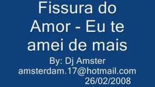 Brega - Físsura do Amor - eu te amei de mais