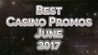 The Most Rewarding Casino Promotions To Play This June 2017