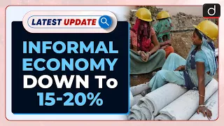 Informal Economy Down To 15-20% : Latest update | Drishti IAS English