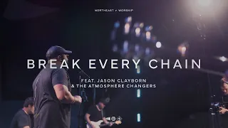 Break Every Chain (ft. Jason Clayborn & The Atmosphere Changers) | Northeast Worship