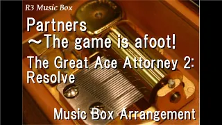 Partners ～The game is afoot!/The Great Ace Attorney 2: Resolve [Music Box]