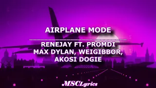 Airplane Mode - RENEJAY ft. Promdi/ Max Dylan/ Weigibbor /Akosi Dogie(Lyrics)♪