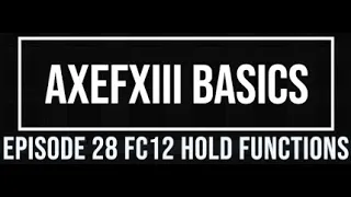 AxeFX III Basics Episode 28 FC12 Hold Functions