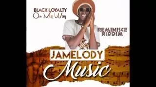 Black Loyalty - On My Way - Reminisce Riddim (official audio)