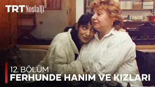 Ferhunde Hanım ve Kızları 12. Bölüm