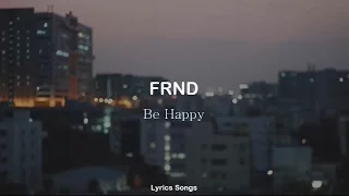 FRND - Be Happy (Lyrics)