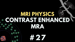 Contrast Enhanced MRA, Gadolinium Based Contrast Agents | MR angiography | MRI Physics Course #27