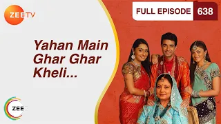 Yahan Main Ghar Ghar Kheli - Full Ep - 638 - Zee TV