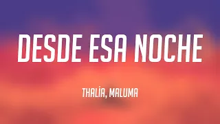 Desde Esa Noche - Thalía, Maluma (Lyrics) 🎈