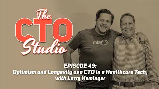 Optimism and Longevity as a CTO in a Healthcare Tech, with Larry Heminger