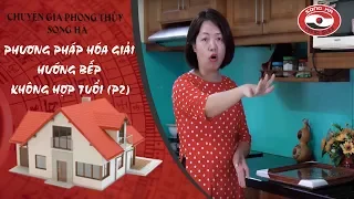 Phương pháp hóa giải hướng bếp không hợp tuổi (P2) | Chuyên gia phong thủy Nguyễn Song Hà