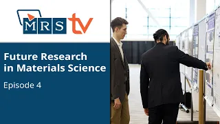 Future Research in Materials Science | Episode 4 | MRS TV Spring 2024