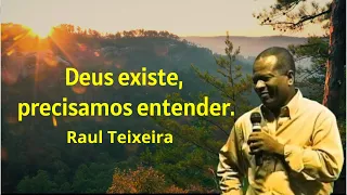 Deus existe, precisamos entender - Raul Teixeira