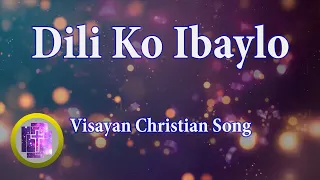 🔴 Dili Ko Ibaylo w/ Lyrics, Karaoke Style for new in Christ || Bisaya Christian Song