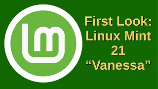 First Look: Linux Mint 21 "Vanessa"