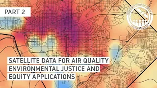 NASA ARSET: Satellite Remote Sensing of Air Quality for Environmental Justice Applications
