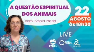 A Questão Espiritual dos Animais | Irvênia Prada | FEDF