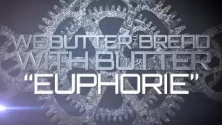 We Butter the Bread with Butter - Euphorie (Official Lyrics Video)