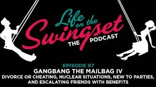 SS 87: Gangbang the Mailbag IV: Divorce or Cheating & Escalating Friends with Benefits