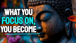 [POWERFUL] What You FOCUS ON, You Become | Buddhism