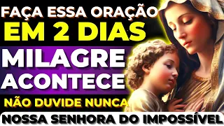 NOSSA SENHORA DO IMPOSSÍVEL FAÇA ESSA ORAÇÃO POR 2 DIAS E VEJA O MILAGRE ACONTECER  NÃO DUVIDE NUNCA