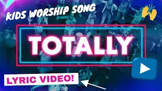 TOTALLY // SING ALONG Lyric Video of Kids Praise Worship for Children's ministry VBS and Church