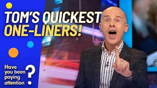 Tom's Quickest One-Liners! | Have You Been Paying Attention?
