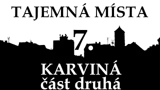 Tajemná místa 7. Karviná část druhá