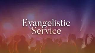 Evangelistic Service - February 7, 2021