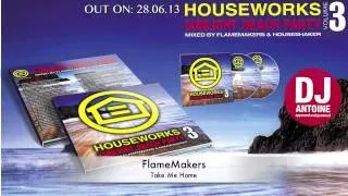 FlameMakers - Take Me Home (2k13 editon) HouseWorks Beach Party vol. 3 Sneak peek!