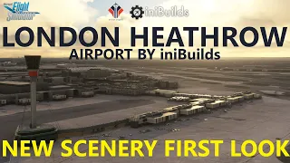 MSFS | iniBuilds LONDON HEATHROW AIRPORT for Microsoft Flight Simulator - First Look! [New Scenery!]