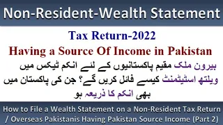 How to File a Wealth Statement on a Non-Resident Tax Return/(Part 2)Having Pakistan Source of Income