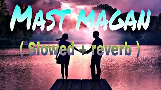 Mast Magan ( Slowed + reverb ) song || Arijit Singh || 2 states || Arjun Kapoor, Alia Bhatt ||