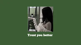 treat you better by shawn mendes ( sped up )