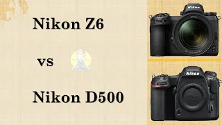 Nikon Z6 VS Nikon D500
