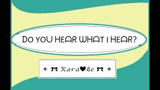 Do you hear what I hear for Karaoke
