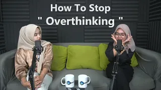 HOW TO STOP OVERTHINKING - PERNAH SAKIT GARA-GARA OVERTHINKING BERLEBIHAN ??!!