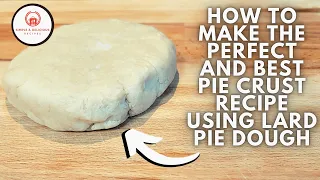 How To Make The Perfect Pie Crust Recipe Using Lard Pie Dough  | Pie Dough