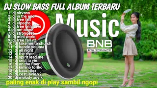 DJ FULL ALBUM SLOW BASS YANG COCOK BUAT MENEMANI SUASANA SANTAI ANDA FULL BASS