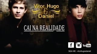 Cai na Realidade - Vitor Hugo e Daniel - Sertanejo - 2017