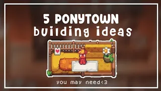 05 building ideas in PonyTown you may need.