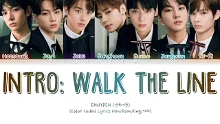 ENHYPEN (엔하이픈) - "Intro : Walk The Line" (Color Coded Lyrics Han/Rom/Eng/가사)